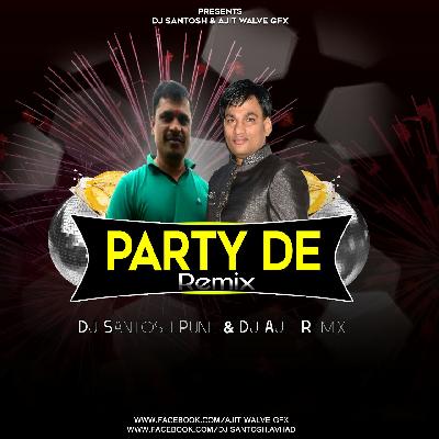 PARTY DE (REMIX) DJ SANTOSH PUNE & DJ AJIT REMIX